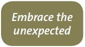 Embrace the unexpected. 